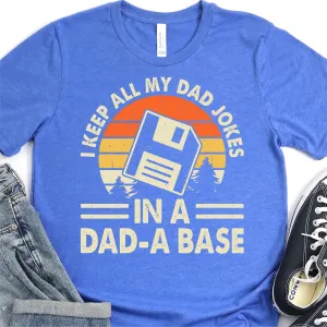 I Keep All My Dad Jokes In A Dad-A Base - Punny Shirts - Father's Day Graphic T-Shirt -  T-shirt T-Shirt For Dad